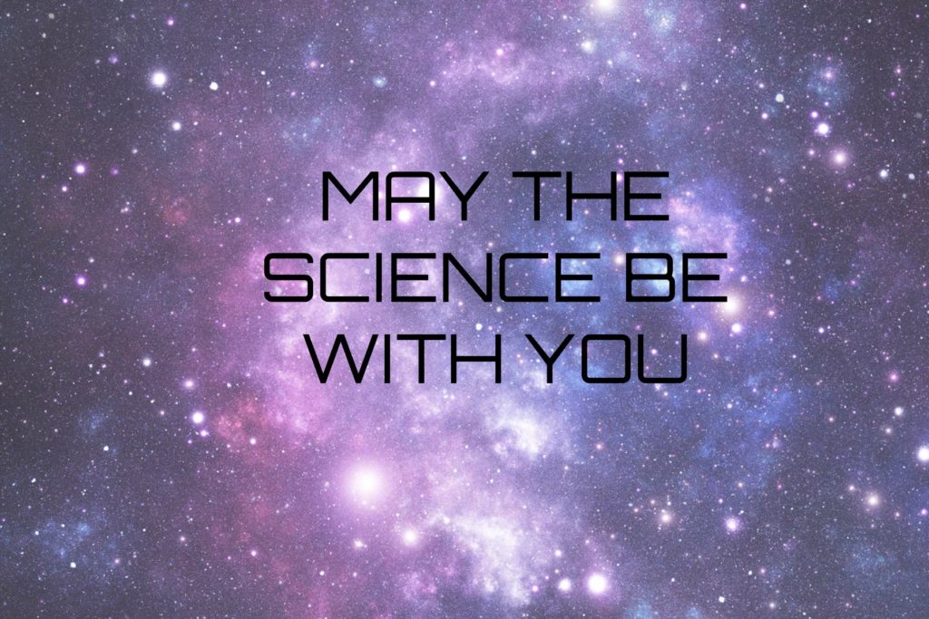 MAY THE SCIENCE BE WITH YOU